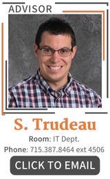 Advisor Shawn Trudeau, Room IT Department Phone 715.387.8464 extension 4506 click image to email